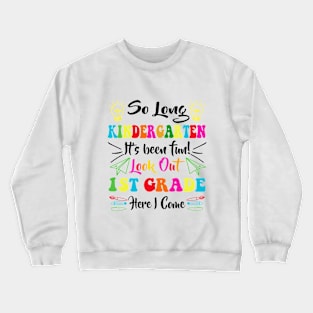 So Long Kindergarten Look Out 1st Grade Here I Come Crewneck Sweatshirt